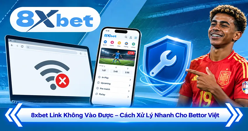 8xbet Link Không Vào Được – Cách Xử Lý Nhanh Cho Bettor Việt
